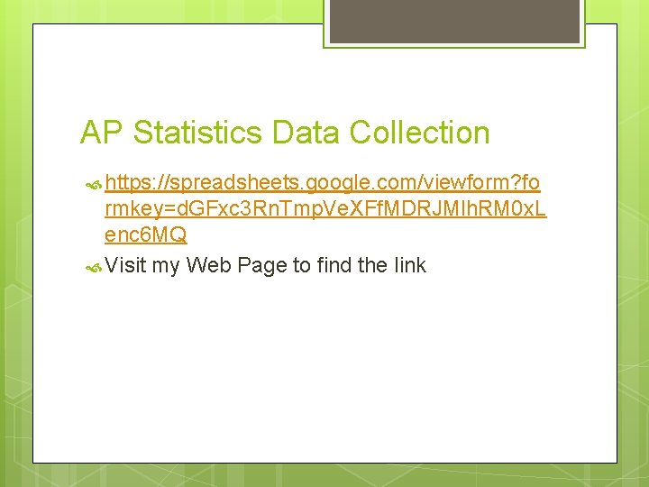 AP Statistics Data Collection https: //spreadsheets. google. com/viewform? fo rmkey=d. GFxc 3 Rn. Tmp. AP Statistics Data Collection https: //spreadsheets. google. com/viewform? fo rmkey=d. GFxc 3 Rn. Tmp.
