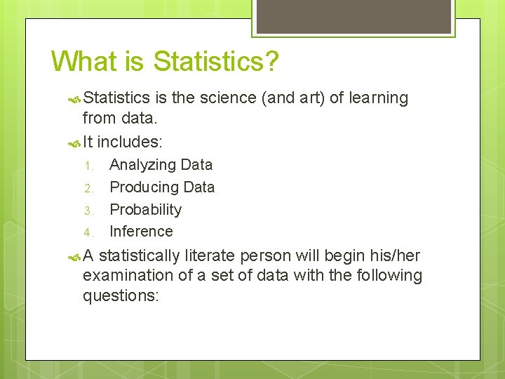 What is Statistics? Statistics is the science (and art) of learning from data. It What is Statistics? Statistics is the science (and art) of learning from data. It