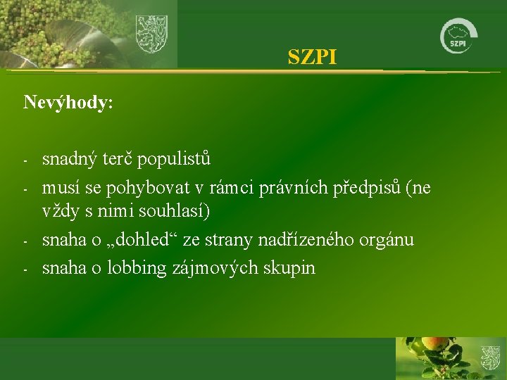 SZPI Nevýhody: - - snadný terč populistů musí se pohybovat v rámci právních předpisů