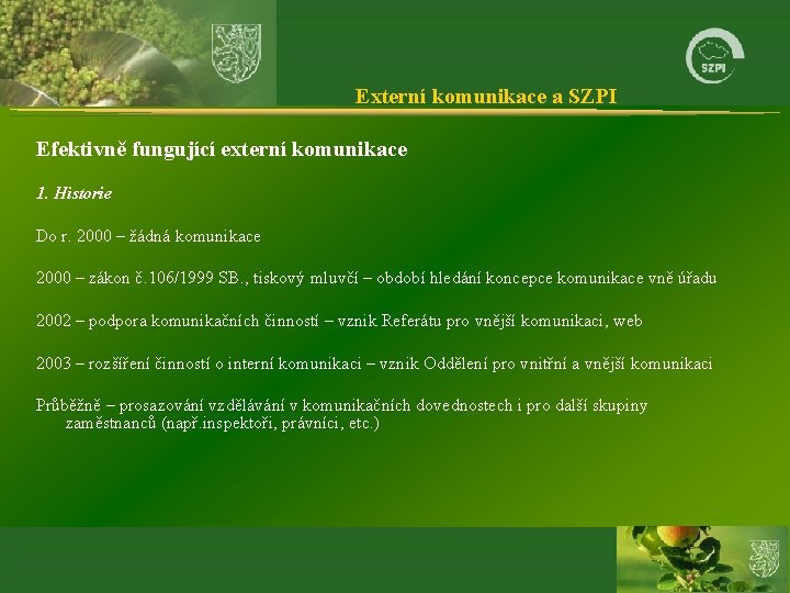 Externí komunikace a SZPI Efektivně fungující externí komunikace 1. Historie Do r. 2000 –