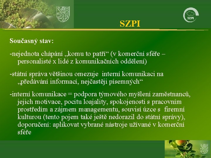 SZPI Současný stav: -nejednota chápání „komu to patří“ (v komerční sféře – personalisté x