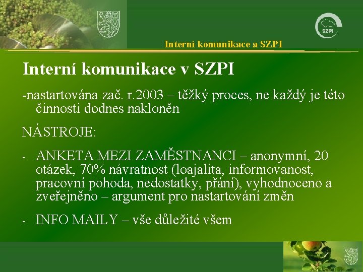 Interní komunikace a SZPI Interní komunikace v SZPI -nastartována zač. r. 2003 – těžký