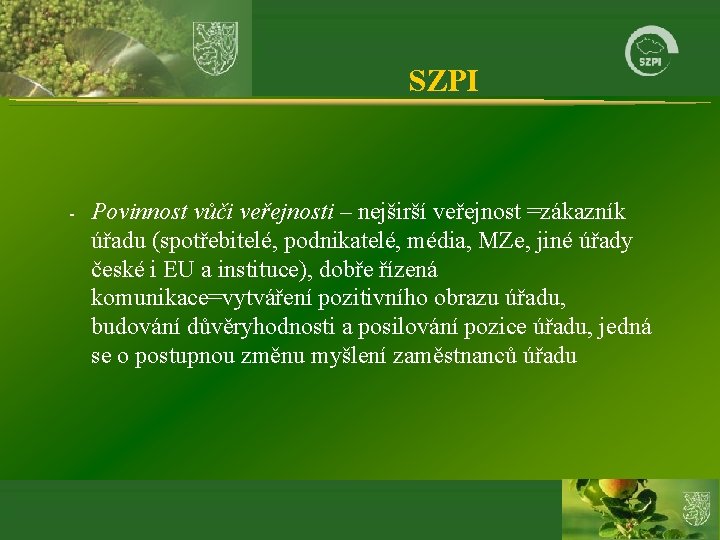 SZPI - Povinnost vůči veřejnosti – nejširší veřejnost =zákazník úřadu (spotřebitelé, podnikatelé, média, MZe,