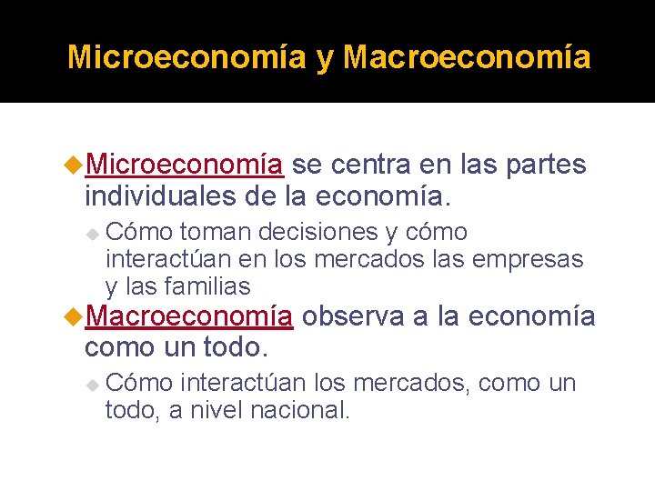 Microeconomía y Macroeconomía u. Microeconomía se centra en las partes individuales de la economía.