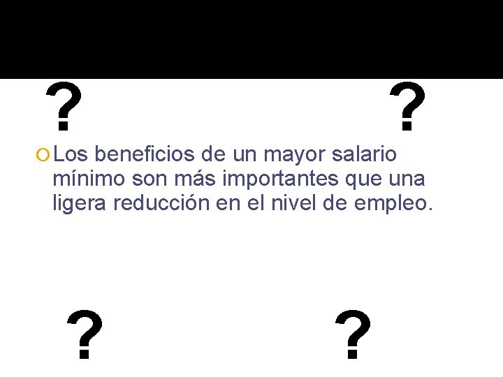 ? ? Los beneficios de un mayor salario mínimo son más importantes que una