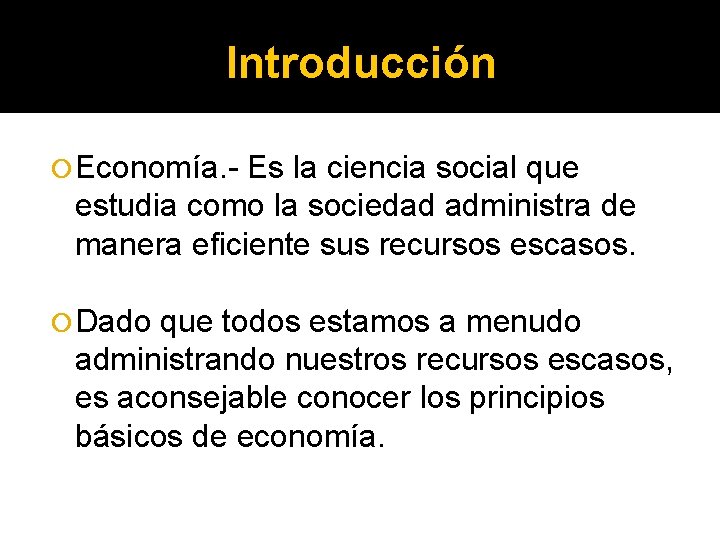 Introducción Economía. - Es la ciencia social que estudia como la sociedad administra de