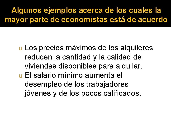 Algunos ejemplos acerca de los cuales la mayor parte de economistas está de acuerdo