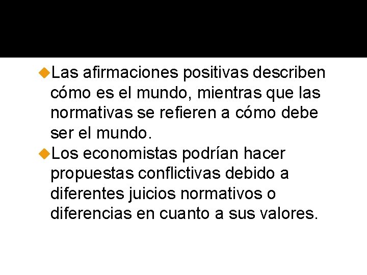 u. Las afirmaciones positivas describen cómo es el mundo, mientras que las normativas se