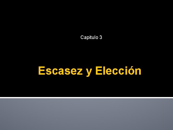 Capitulo 3 Escasez y Elección 