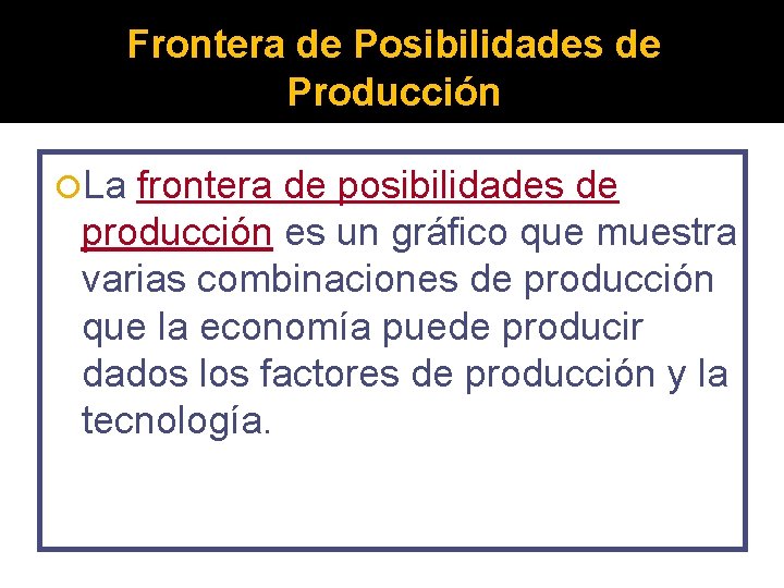 Frontera de Posibilidades de Producción La frontera de posibilidades de producción es un gráfico