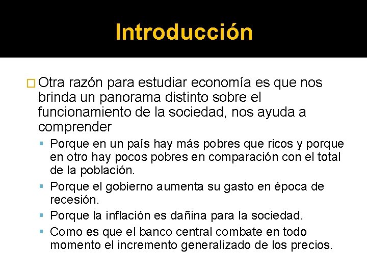 Introducción � Otra razón para estudiar economía es que nos brinda un panorama distinto