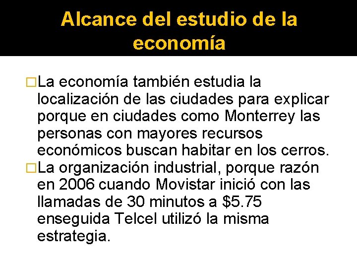 Alcance del estudio de la economía �La economía también estudia la localización de las