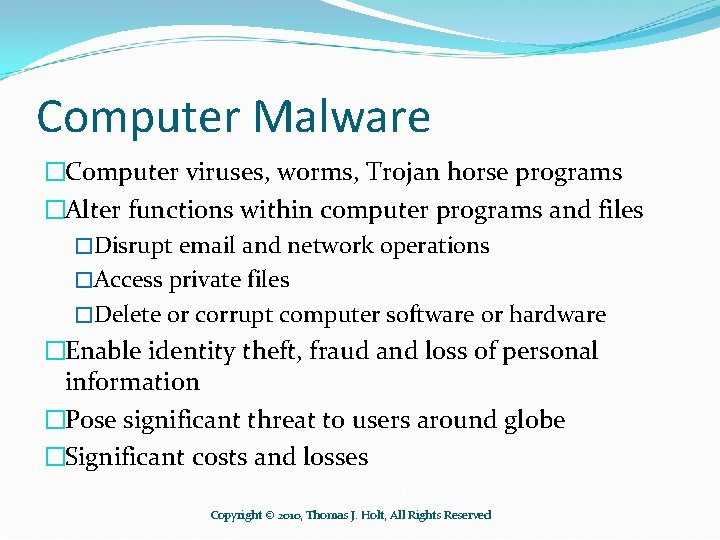 Computer Malware �Computer viruses, worms, Trojan horse programs �Alter functions within computer programs and