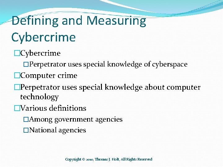 Defining and Measuring Cybercrime �Perpetrator uses special knowledge of cyberspace �Computer crime �Perpetrator uses