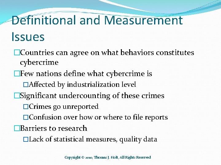 Definitional and Measurement Issues �Countries can agree on what behaviors constitutes cybercrime �Few nations