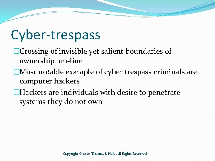 Cyber-trespass �Crossing of invisible yet salient boundaries of ownership on-line �Most notable example of