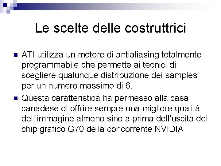 Le scelte delle costruttrici n n ATI utilizza un motore di antialiasing totalmente programmabile