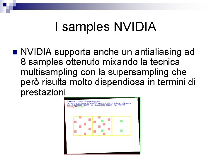 I samples NVIDIA n NVIDIA supporta anche un antialiasing ad 8 samples ottenuto mixando