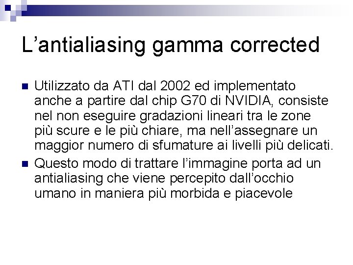 L’antialiasing gamma corrected n n Utilizzato da ATI dal 2002 ed implementato anche a