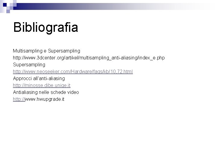 Bibliografia Multisampling e Supersampling http: //www. 3 dcenter. org/artikel/multisampling_anti-aliasing/index_e. php Supersampling http: //www. neoseeker.