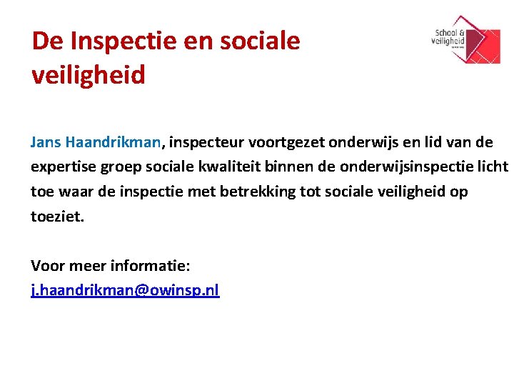 De Inspectie en sociale veiligheid Jans Haandrikman, inspecteur voortgezet onderwijs en lid van de