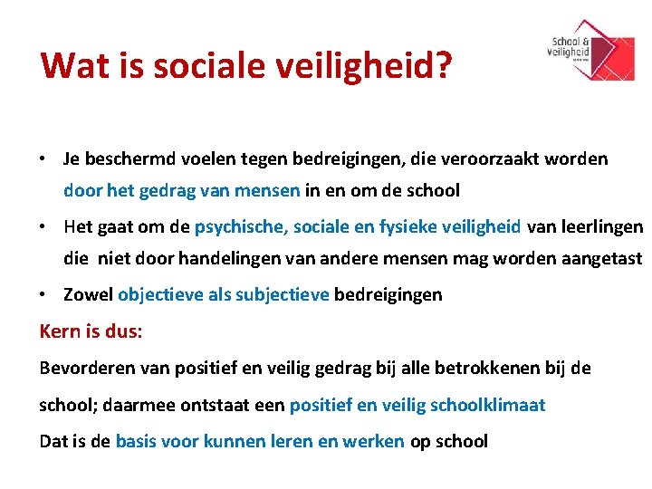 Wat is sociale veiligheid? • Je beschermd voelen tegen bedreigingen, die veroorzaakt worden door