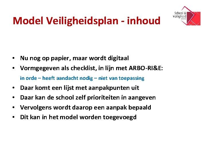 Model Veiligheidsplan - inhoud • Nu nog op papier, maar wordt digitaal • Vormgegeven