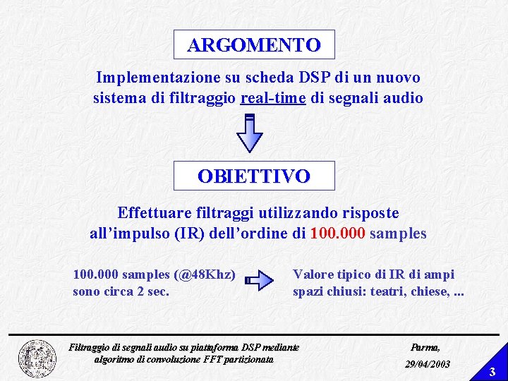 ARGOMENTO Implementazione su scheda DSP di un nuovo sistema di filtraggio real-time di segnali ARGOMENTO Implementazione su scheda DSP di un nuovo sistema di filtraggio real-time di segnali