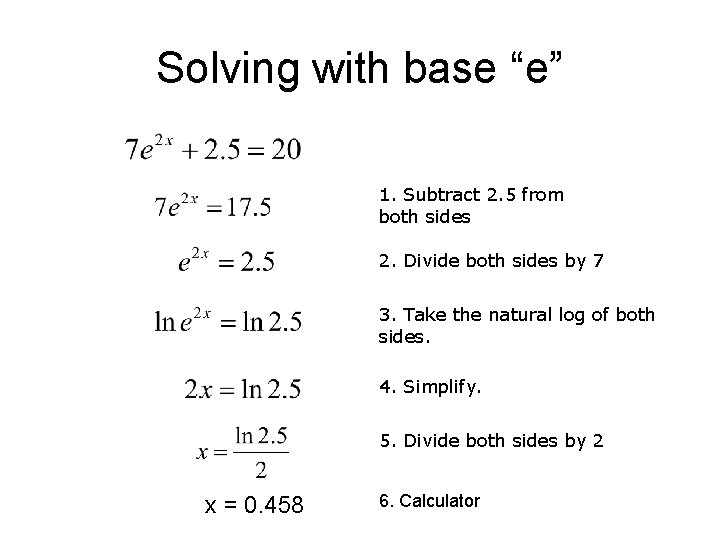 Solving with base “e” 1. Subtract 2. 5 from both sides 2. Divide both