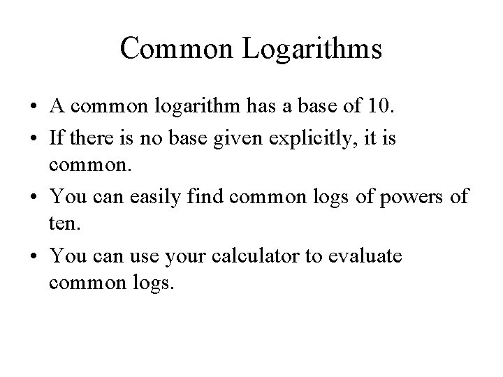 Common Logarithms • A common logarithm has a base of 10. • If there