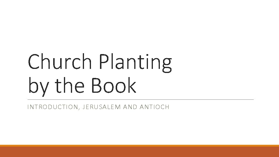 Church Planting by the Book INTRODUCTION, JERUSALEM AND ANTIOCH 