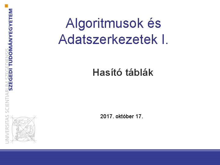 Algoritmusok és Adatszerkezetek I. Hasító táblák 2017. október 17. 