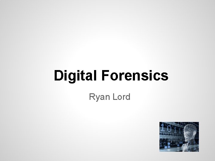 Digital Forensics Ryan Lord 