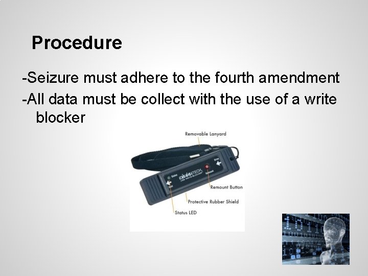 Procedure -Seizure must adhere to the fourth amendment -All data must be collect with