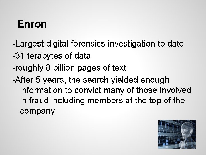 Enron -Largest digital forensics investigation to date -31 terabytes of data -roughly 8 billion