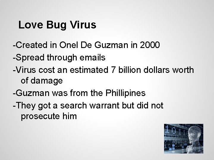 Love Bug Virus -Created in Onel De Guzman in 2000 -Spread through emails -Virus