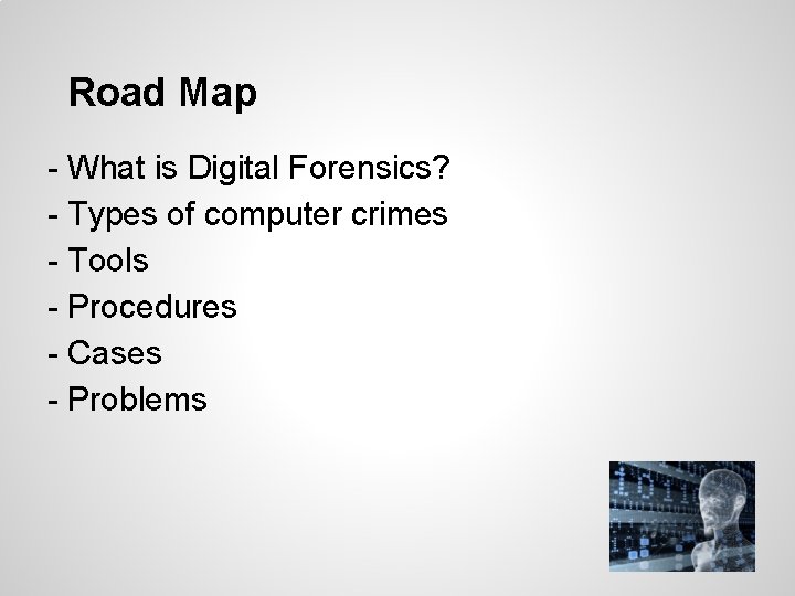 Road Map - What is Digital Forensics? - Types of computer crimes - Tools