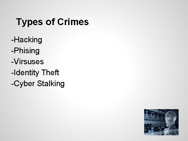 Types of Crimes -Hacking -Phising -Virsuses -Identity Theft -Cyber Stalking 