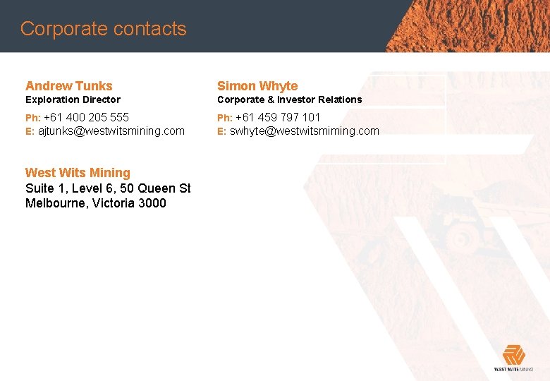 Corporate contacts Main heading Andrew Tunks Simon Whyte Exploration Director Corporate & Investor Relations