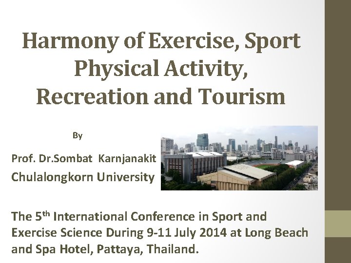 Harmony of Exercise, Sport Physical Activity, Recreation and Tourism By Prof. Dr. Sombat Karnjanakit