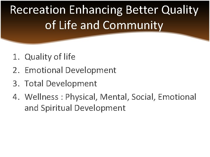 Recreation Enhancing Better Quality of Life and Community 1. 2. 3. 4. Quality of