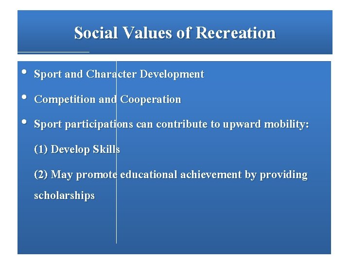 Social Values of Recreation • • • Sport and Character Development Competition and Cooperation