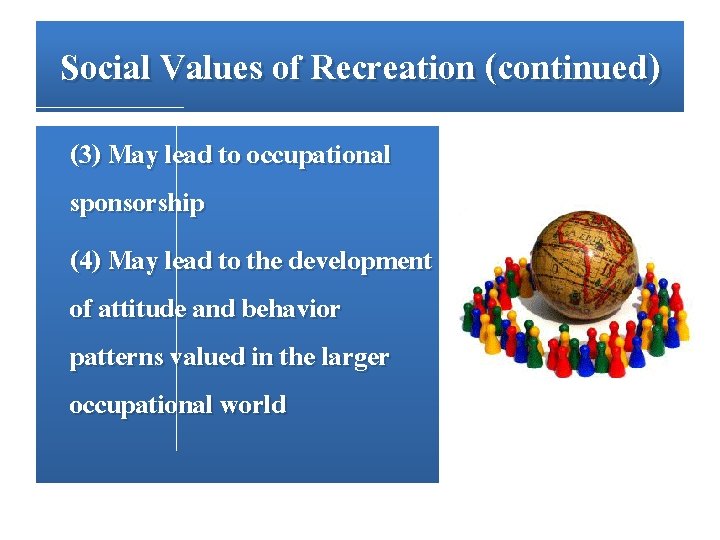 Social Values of Recreation (continued) (3) May lead to occupational sponsorship (4) May lead