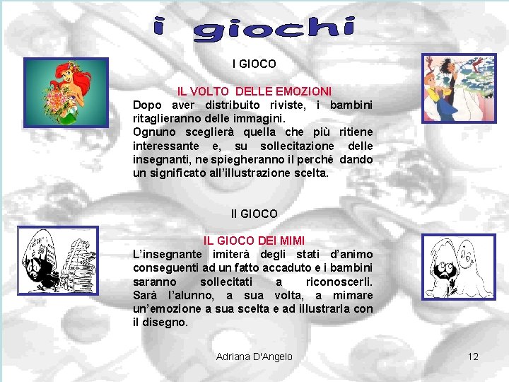 I GIOCO IL VOLTO DELLE EMOZIONI Dopo aver distribuito riviste, i bambini ritaglieranno delle