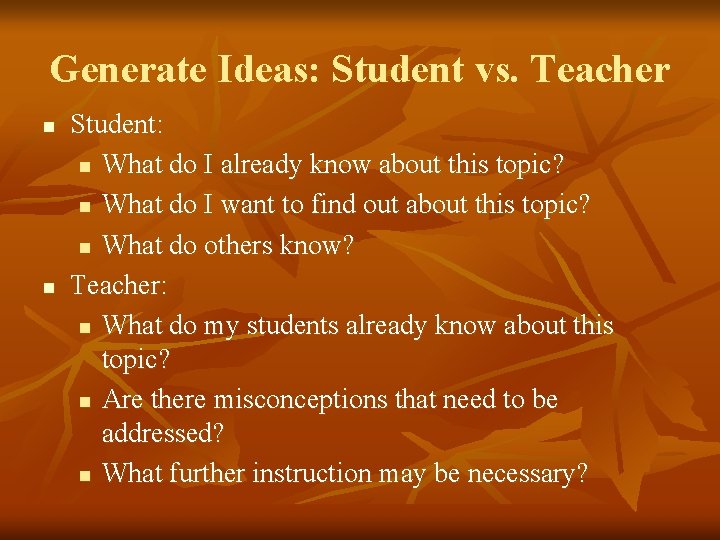 Generate Ideas: Student vs. Teacher n n Student: n What do I already know Generate Ideas: Student vs. Teacher n n Student: n What do I already know