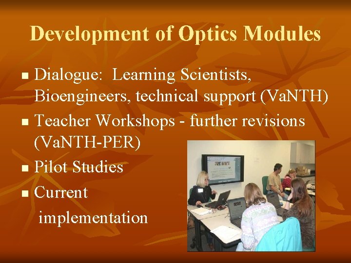 Development of Optics Modules Dialogue: Learning Scientists, Bioengineers, technical support (Va. NTH) n Teacher Development of Optics Modules Dialogue: Learning Scientists, Bioengineers, technical support (Va. NTH) n Teacher