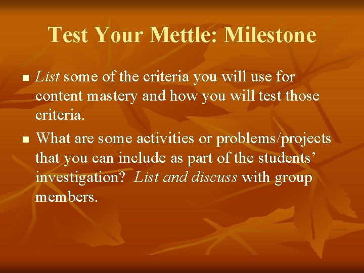 Test Your Mettle: Milestone n n List some of the criteria you will use Test Your Mettle: Milestone n n List some of the criteria you will use