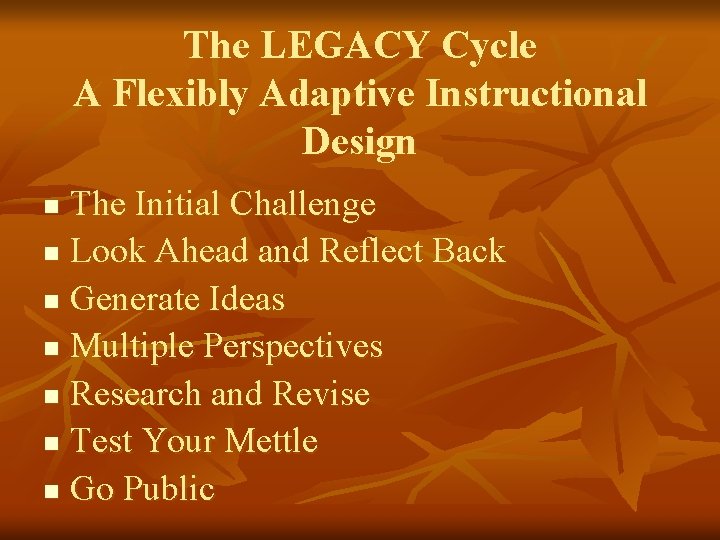 The LEGACY Cycle A Flexibly Adaptive Instructional Design The Initial Challenge n Look Ahead The LEGACY Cycle A Flexibly Adaptive Instructional Design The Initial Challenge n Look Ahead