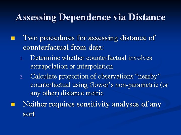 Assessing Dependence via Distance n Two procedures for assessing distance of counterfactual from data: