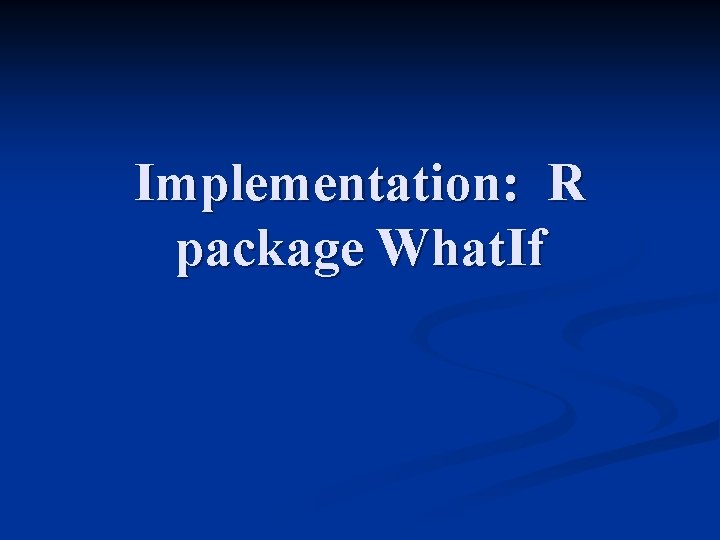 Implementation: R package What. If 